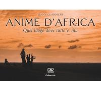 Anime d'Africa. Quel luogo dove tutto è vita