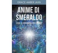 Anime di smeraldo. Come si comunica con l'aldilà