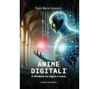 Anime digitali. Il dilemma tra logica e cuore