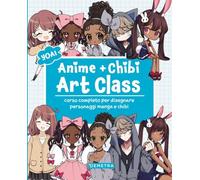 Anime e chibi. Art class. Corso completo per disegnare personaggi e manga chibi