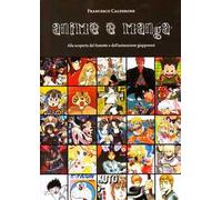 Anime e manga. Alla scoperta del fumetto e dell'animazione giapponesi
