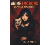 Anime Emotions: Express Yourself: A manga-style coloring book exploring 30 expressive emotions through eyes and portraits by Lumins