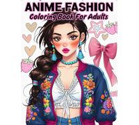 Anime Fashion Girls Coloring Book For Adults: reative Stylish Outfits Coloring Pages for Teen Girls and Adult Women. Kawaii Fashion Designs, Stress Relief