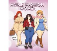 Anime Fashion Women Left-Handed Edition: A Detailed Coloring Book Featuring Thick and Curvy Anime Style Icons, Streetwear Looks, Layered Outfits, ... and Character Portraits for Adults
