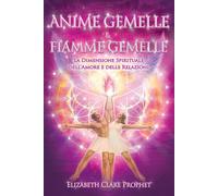 Anime gemelle & fiamme gemelle. La dimensione spirituale dell'amore e dell...