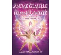 Anime gemelle & fiamme gemelle. La dimensione spirituale dell'amore e dell...