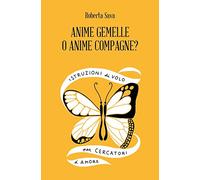 Anime Gemelle o Anime Compagne? Istruzioni di volo per cercatori d'amore