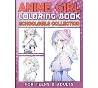 Anime Girl Coloring Book for Teens and Adults: 50 Unique Illustrations of Beautiful Schoolgirls in Coloring Pages for Relaxation and Anxiety Relief