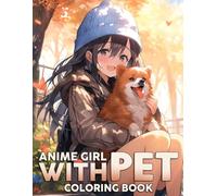 Anime Girl With Pet Coloring Book: Heartwarming Coloring pages featuring Anime Girls and Loyal Pet Designs for Kids Teens and Adults Fun and Enjoyment