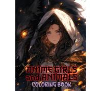 Anime Girls and Animals Coloring Book: Mystical Companions With Elegant Spirits Drawn In Iconic Japanese Comic Style For Teen And Adult Fans Of Fantasy Art Scenes