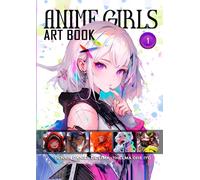 Anime Girls - Art Book #1: First edition of this beautiful Anime Girls Art Book collection.