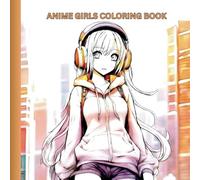 Anime Girls Coloring Book: Beautiful Japanese Anime Girl Coloring Pages for Teens and Adults
