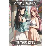Anime Girls in the City Coloring Book: Stylish Urban Scenes & Beautiful Anime Girls | Relaxing Japanese Manga Art Coloring Pages for Otaku, Artists, and Aesthetic Lovers