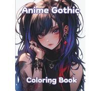 Anime Gothic Coloring Book: Adult Coloring Book Featuring Cute and Creepy Anime Gothic Girls.