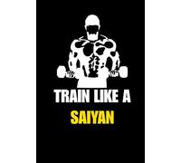 Anime Gym Workout Log Book: Train Like A Saiyan Fitness Tracker, Weight Lifting Journal & Exercise Notebook for Otakus and Gym Rats