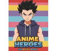 Anime Heroes Adventures Coloring Book: A Fun and Epic Collection of 55+ Beautiful Characters for Kids & Teens