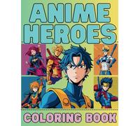 Anime Heroes Coloring Book: 40 Unique Manga-Style Characters for Coloring Fun for All Ages