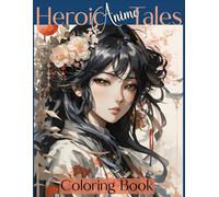 Anime Heroic Tales Coloring Book for Teens and Adults: Intricate Designs of Japanese Anime for Relaxing and Artistic Coloring