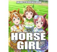 Anime Horse Girl Coloring Book: Beautiful Game-Inspired Racing Females Coloring Pages with Dynamic Poses, Elegant Costumes for Teens & Adults to Relax and Create
