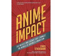 Anime Impact: The Movies and Shows That Changed the World of Japanese Animation
