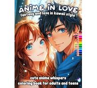 Anime in Love, cute kawaii coloring book for adults and teens: Fantasy whispers anime style coloring book for teens and adults for fun and relaxing
