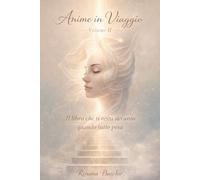Anime in Viaggio - Volume 2: Il libro che ti resta accanto quando tutto pesa