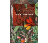 ANIME INSAZIABILI - Hosein Kevin Jared - 2024 - NN Editore