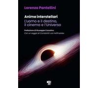 Anime interstellari. L'uomo e il destino, il cinema e l'universo