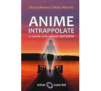 Anime intrappolate. 12 storie vere venute dall'Aldilà - Croteau-Meurois Ma...