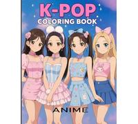 Anime K-pop Coloring Book: Beautiful Idol Looks and Outfits for Kids, Teens, and Adults