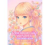Anime Kimono Girls and Flowers Coloring Book: Kawaii Manga Art Japanese Zen Activity Book