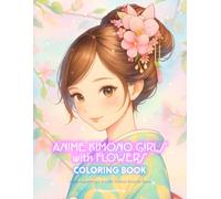 Anime Kimono Girls with Flowers Coloring Book: Japanese Manga Art Zen Kawaii Activity Book