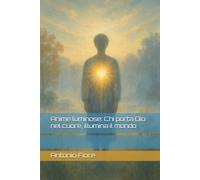 Anime luminose: Chi porta Dio nel cuore, illumina il mondo