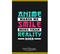 Anime Makes Me Smile More Than Reality Does Notebook: A Perfect Gift Great For Daily Journaling| 120 Pages, 6x9 inches
