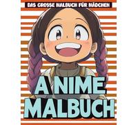 Anime Malbuch: Eine Spaßige und Kreative Aktivität für Mädchen - Über 50 Einzigartige Anime-Seiten zum Ausmalen und Genießen.