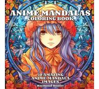 Anime Mandalas Coloring Book: Shade your stress away with 50 unique and amazing Anime Mandalas - also Includes shading tips, practice pages, and bonus downloadable content!