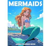 Anime Mermaids Coloring Book: Enchanting Coloring pages with Ocean Magic and Fantasy Manga Characters for Teens and Adults Anxiety Relief