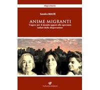 Anime migranti. Vagare per il mondo appesi alla speranza cullati dalla disperazione