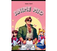 ANIME MIO: Viaggio alla riscoperta dei mitologici cartoni animati degli anni 80 come non mi avete mai letti!