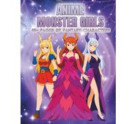 Anime Monster Girls: A Bold Anime Coloring Book of Demon Girls, Oni Girls, Magic Hybrids, Elemental Beauties & Fantasy Transformations - 40+ Striking Outlined Characters to Color