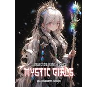 Anime Mystic Girls Coloring Bookv: Spark Creativity with Dreamscapes, Heroic Transformations, and Mystical Accessories Designed to Inspire For Women and Men