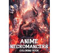 Anime Necromancers Coloring Book: Bring Shadowy Sorcery To Life With Mysterious Spellcasters Coloring Pages and Dark Magic For Teens And Adults To Relieve Anxiety And Inspire Creativity