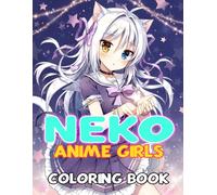 Anime Neko Girls Coloring Book: Gorgeous Japanese Cat Girl Coloring Pages with Adorable Illustrations for All Ages Creativity and Have Fun