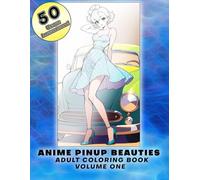 Anime Pinup Beauties Volume 1: An Adult Coloring Book