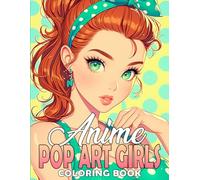Anime Pop Art Girls Coloring Book: Trendsetting Beauties Coloring Pages with Diversity Style Illustrations Special Gift For All Ages Fun & Relaxation