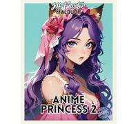 ANIME PRINCESS 2: 50 zauberhafte Anime-Prinzessinnen zum Ausmalen - Malbuch für Kinder, Jugendliche & Erwachsene mit magischen, verträumten & fantasievollen Prinzessinnen-Designs