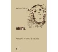 Anime. Racconti in forma di ritratto