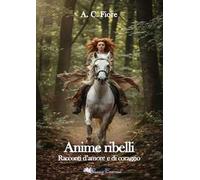 Anime ribelli. Racconti d'amore e di coraggio