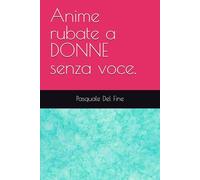 Anime rubate a DONNE senza voce.
