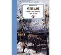 Anime russe. Turgenev, Tolstoj, Dostoevskij. L'uomo nell'uomo